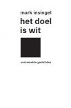 Het doel is wit. Verzamelde gedichten